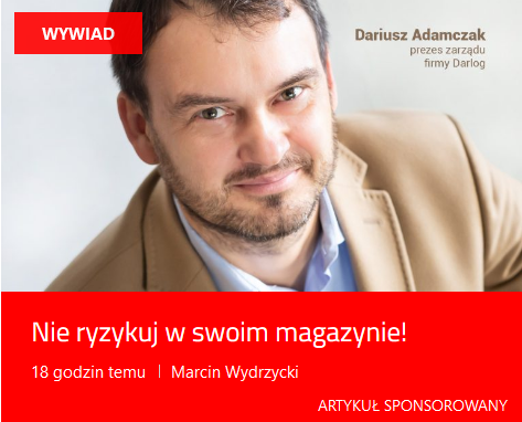 Nie ryzykuj w swoim magazynie! – Wywiad z Dariuszem Adamczakiem, prezesem zarządu firmy Darlog Sp. z o.o. Sp. k.